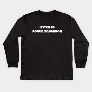 Listen To Rogue Squadron Kids Long Sleeve T-Shirt